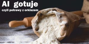 potrawy z mąki orkiszowej